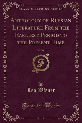 Anthology of Russian Literature from the Earliest Period to the Present Time, Vol. 2 of 2 (Classic Reprint)