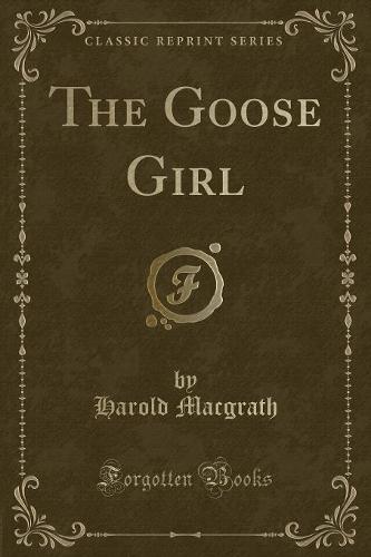 The Goose Girl (Classic Reprint)