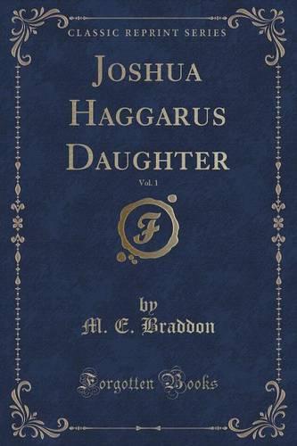 Joshua Haggarus Daughter, Vol. 1 (Classic Reprint)