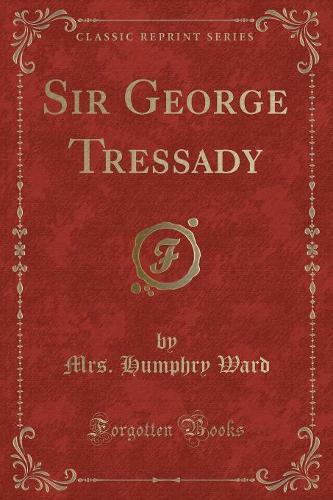 Sir George Tressady (Classic Reprint)