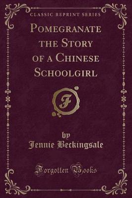 Pomegranate the Story of a Chinese Schoolgirl (Classic Reprint)