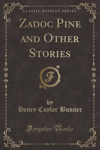 Zadoc Pine and Other Stories (Classic Reprint)