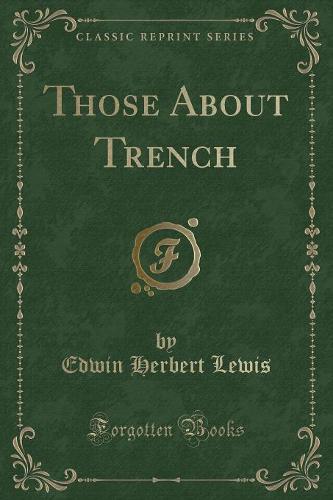 Those about Trench (Classic Reprint)
