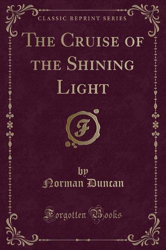 The Cruise of the Shining Light (Classic Reprint)