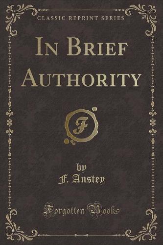 In Brief Authority (Classic Reprint)