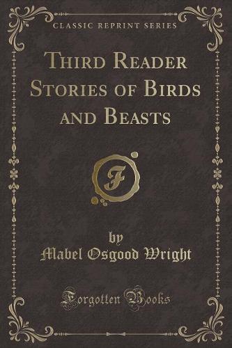 Third Reader Stories of Birds and Beasts (Classic Reprint)