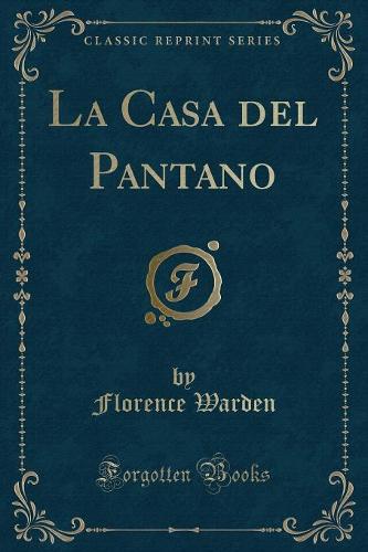 La Casa del Pantano (Classic Reprint)