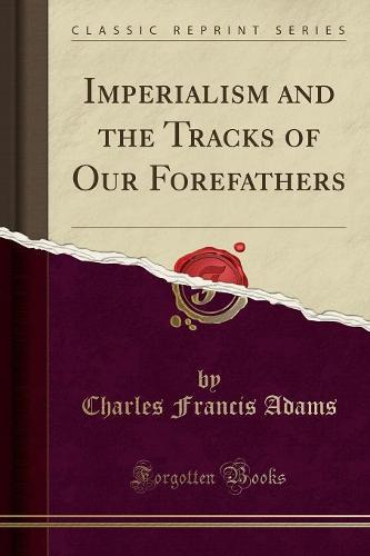Imperialism and the Tracks of Our Forefathers (Classic Reprint)
