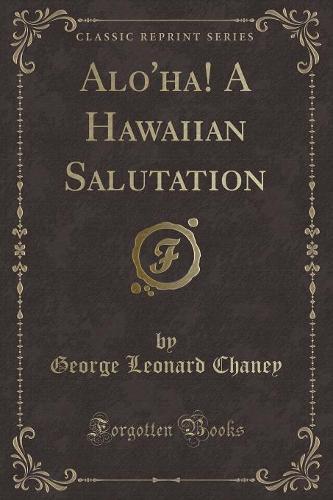 Alo'ha! a Hawaiian Salutation (Classic Reprint)