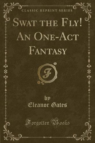 Swat the Fly! an One-Act Fantasy (Classic Reprint)