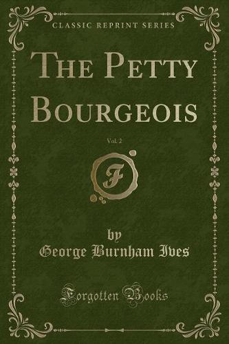 The Petty Bourgeois, Vol. 2 (Classic Reprint)