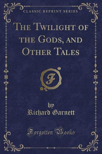 The Twilight of the Gods, and Other Tales (Classic Reprint)