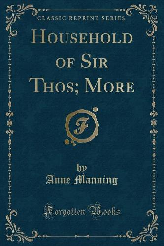 Household of Sir Thos; More (Classic Reprint)