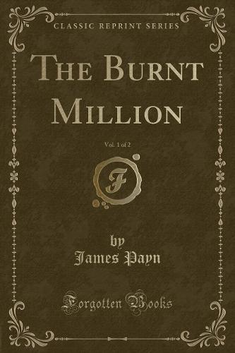 The Burnt Million, Vol. 1 of 2 (Classic Reprint)