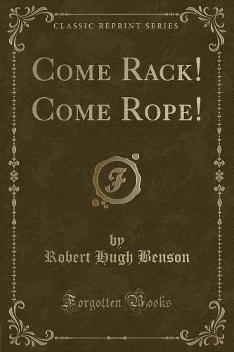 Come Rack! Come Rope! (Classic Reprint)