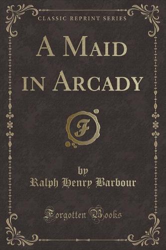A Maid in Arcady (Classic Reprint)