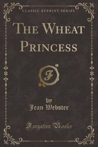 The Wheat Princess (Classic Reprint)