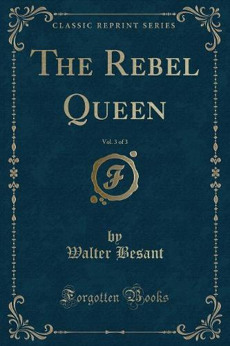 The Rebel Queen, Vol. 3 of 3 (Classic Reprint)