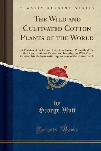 The Wild and Cultivated Cotton Plants of the World