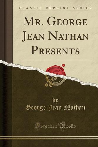 Mr. George Jean Nathan Presents (Classic Reprint)