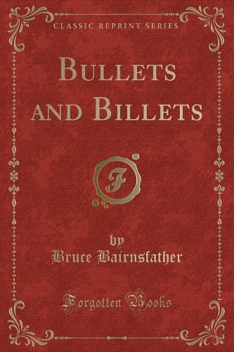 Bullets and Billets (Classic Reprint)