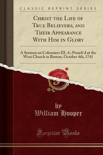 Christ the Life of True Believers, and Their Appearance with Him in Glory