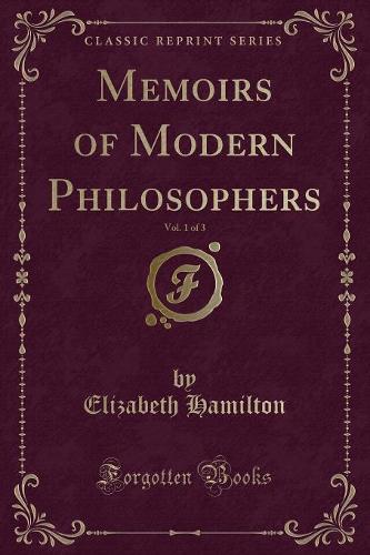 Memoirs of Modern Philosophers, Vol. 1 of 3 (Classic Reprint)