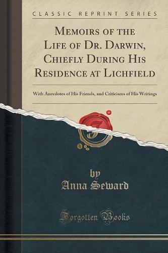 Memoirs of the Life of Dr. Darwin, Chiefly During His Residence at Lichfield
