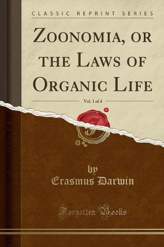 Zoonomia, or the Laws of Organic Life, Vol. 1 of 4 (Classic Reprint)