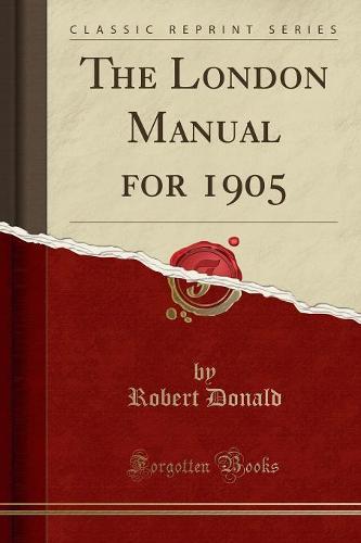 The London Manual for 1905 (Classic Reprint)