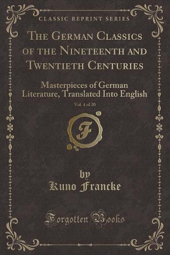 The German Classics of the Nineteenth and Twentieth Centuries, Vol. 4 of 20