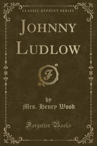 Johnny Ludlow (Classic Reprint)