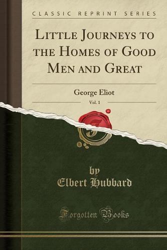 Little Journeys to the Homes of Good Men and Great, Vol. 1