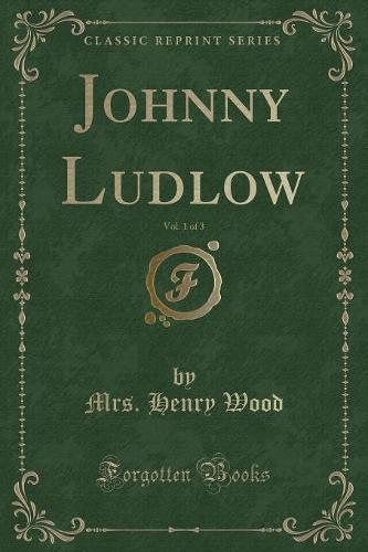 Johnny Ludlow, Vol. 1 of 3 (Classic Reprint)