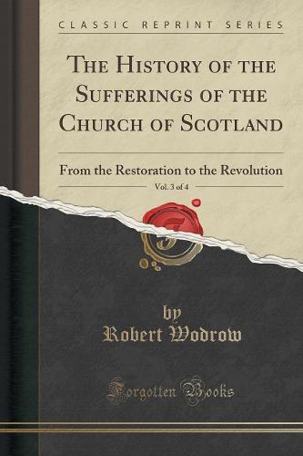 The History of the Sufferings of the Church of Scotland, Vol. 3 of 4