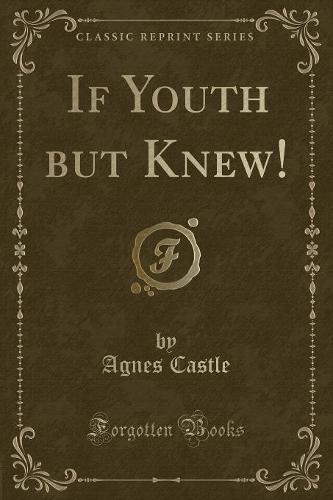 If Youth But Knew! (Classic Reprint)