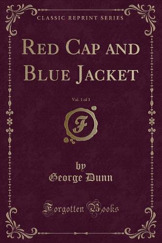 Red Cap and Blue Jacket, Vol. 1 of 3 (Classic Reprint)