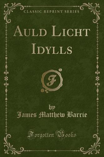 Auld Licht Idylls (Classic Reprint)