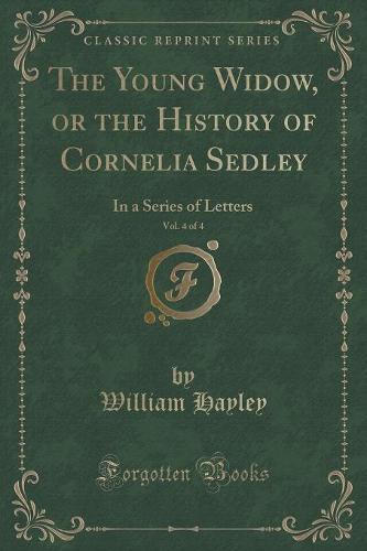 The Young Widow, or the History of Cornelia Sedley, Vol. 4 of 4