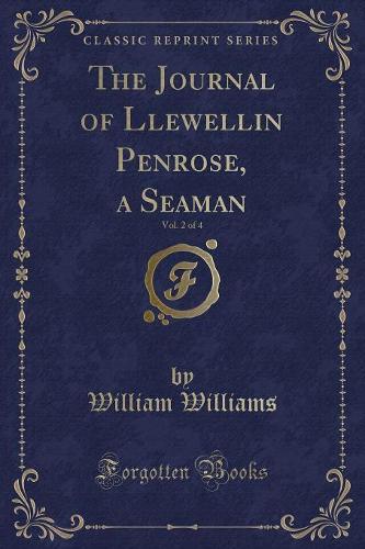 The Journal of Llewellin Penrose, a Seaman, Vol. 2 of 4 (Classic Reprint)