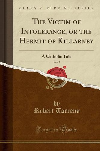 The Victim of Intolerance, or the Hermit of Killarney, Vol. 2