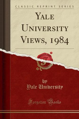 Yale University Views, 1984 (Classic Reprint)