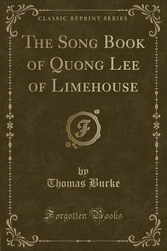 The Song Book of Quong Lee of Limehouse (Classic Reprint)
