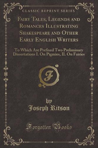 Fairy Tales, Legends and Romances Illustrating Shakespeare and Other Early English Writers