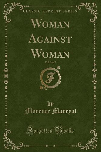 Woman Against Woman, Vol. 2 of 3 (Classic Reprint)
