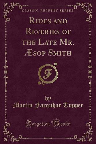 Rides and Reveries of the Late Mr. AEsop Smith (Classic Reprint)