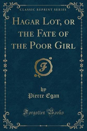 Hagar Lot, or the Fate of the Poor Girl (Classic Reprint)