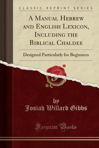 A Manual Hebrew and English Lexicon, Including the Biblical Chaldee
