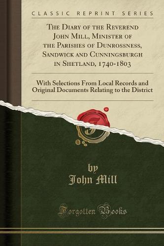 The Diary of the Reverend John Mill, Minister of the Parishes of Dunrossness, Sandwick and Cunningsburgh in Shetland, 1740-1803