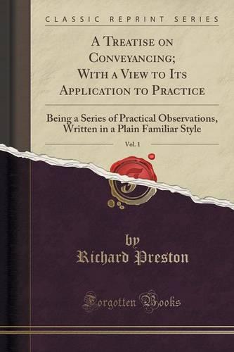 A Treatise on Conveyancing; With a View to Its Application to Practice, Vol. 1
